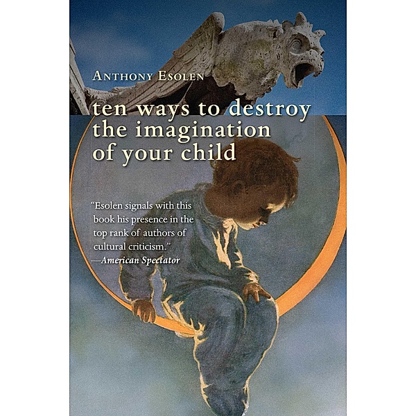 Ten Ways to Destroy the Imagination of Your Child, Anthony Esolen