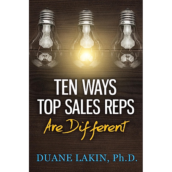 Ten Ways Top Sales Reps Are Different / eBookIt.com, Duane Lakin
