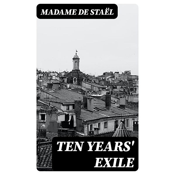 Ten Years' Exile, Madame de Staël