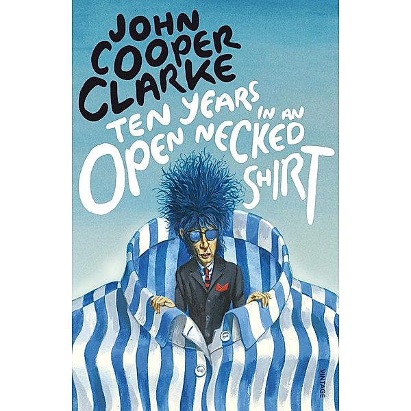 Ten Years in an Open Necked Shirt, John Cooper Clarke