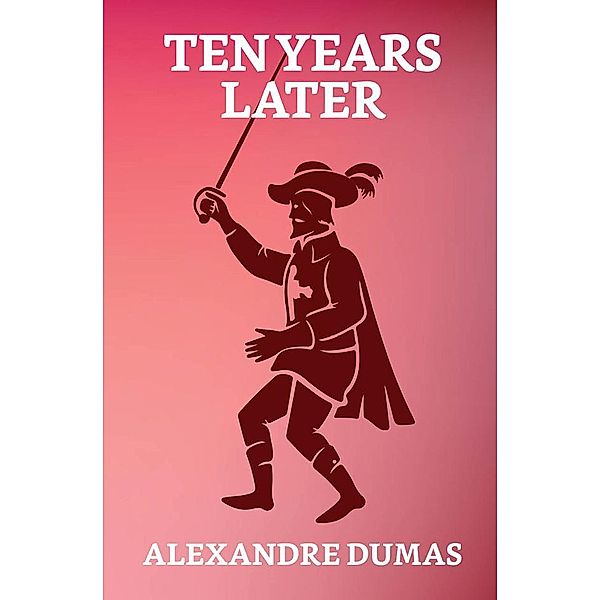 Ten Years Later / True Sign Publishing House, Alexandre Dumas