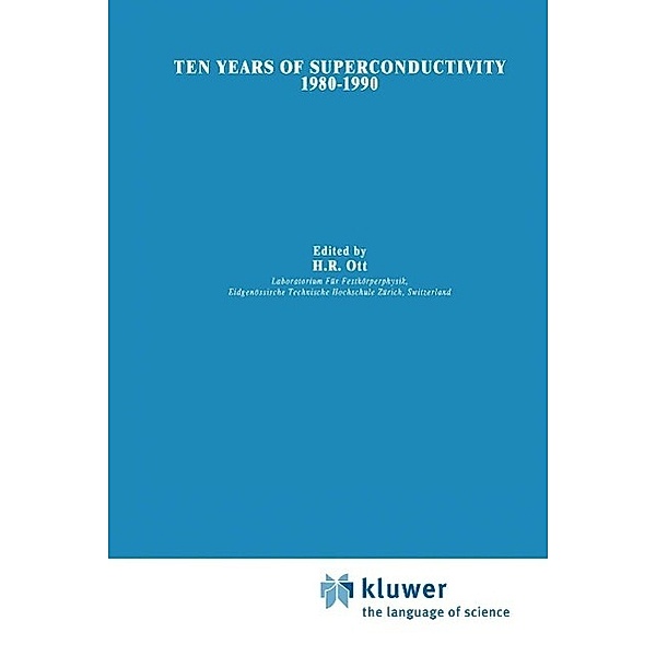 Ten Years of Superconductivity: 1980-1990 / Perspectives in Condensed Matter Physics Bd.7