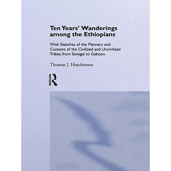 Ten Years of Wanderings Among the Ethiopians, Thomas J. Hutchinson