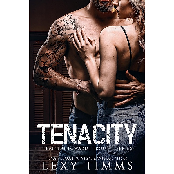 Tenacity (Leaning Towards Trouble, #3) / Leaning Towards Trouble, Lexy Timms
