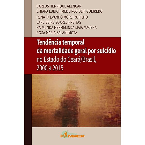 Tendência temporal da mortalidade geral por suicídio no estado do Ceará/Brasil, 2000 a 2015, Jarlideire Soares Freitas, Raimunda Hermelinda Maia Macena, Carlos Henrique Alencar, Renato Evando Moreira Filho, Rosa Maria Salani Mota