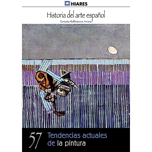 Tendencias actuales de la pintura / Historia del Arte Español Bd.57, Ernesto Ballesteros Arranz