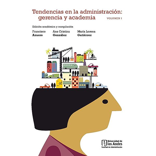 Tendencias en la administración: gerencia y academia Vol. I, Francisco Azuero, Ana Cristina González, María Lorena Gutiérrez