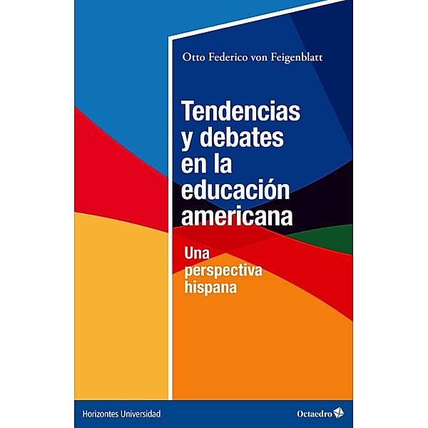 Tendencias y debates en la educación americana / Horizontes Universidad, Otto Federico von Feigenblatt