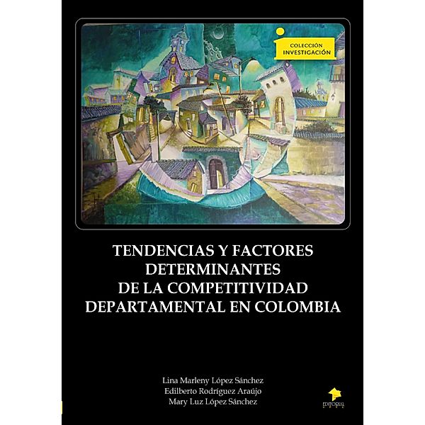 Tendencias y factores determinantes de la competitividad departamental en Colombia / Investigación Bd.242, López Sánchez, Rodríguez Araújo