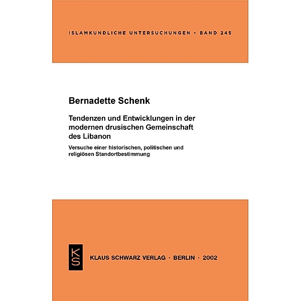 Tendenzen und Entwicklungen in der modernen drusischen Gemeinschaft des Libanon / Islamkundliche Untersuchungen Bd.245, Bernadette Schenk