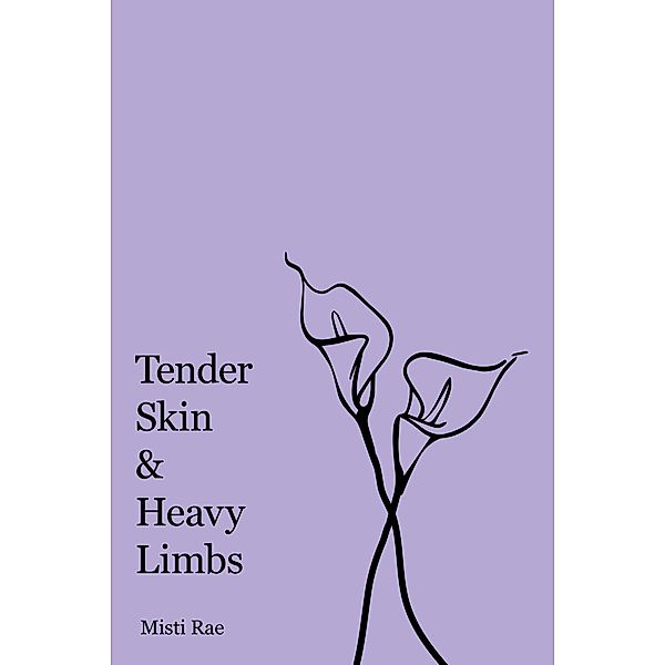 Tender Skin & Heavy Limbs, Misti Rae