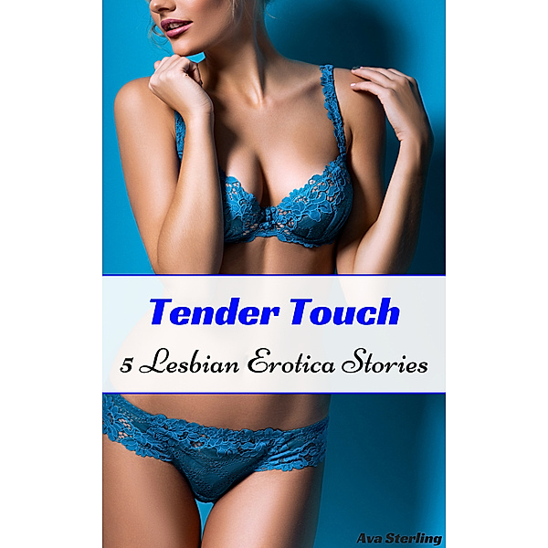 Tender Touch: 5 Lesbian Erotica Stories, Ava Sterling