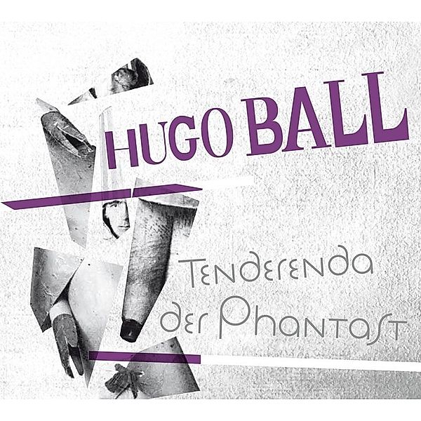 Tenderenda der Phantast,2 Audio-CDs, Hugo Ball