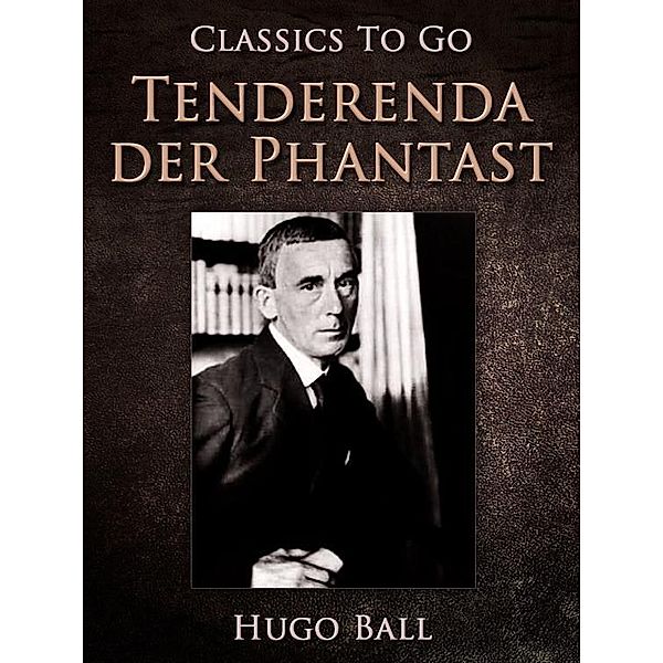 Tenderenda der Phantast, Hugo Ball