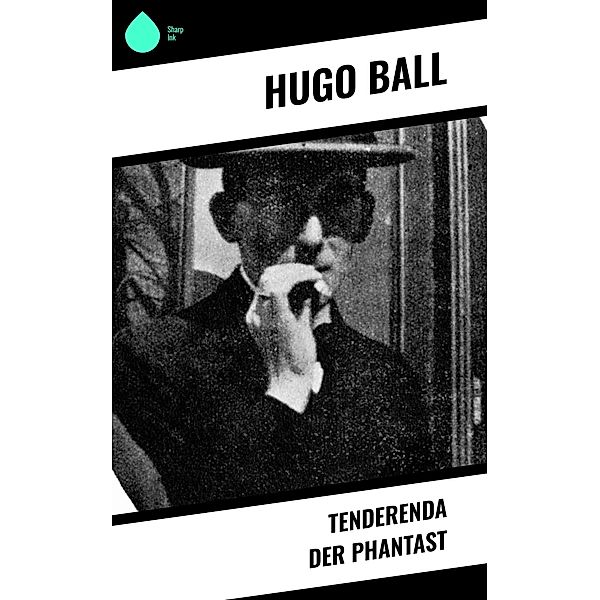 Tenderenda der Phantast, Hugo Ball