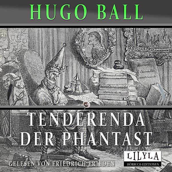 Tenderenda der Phantast, Hugo Ball