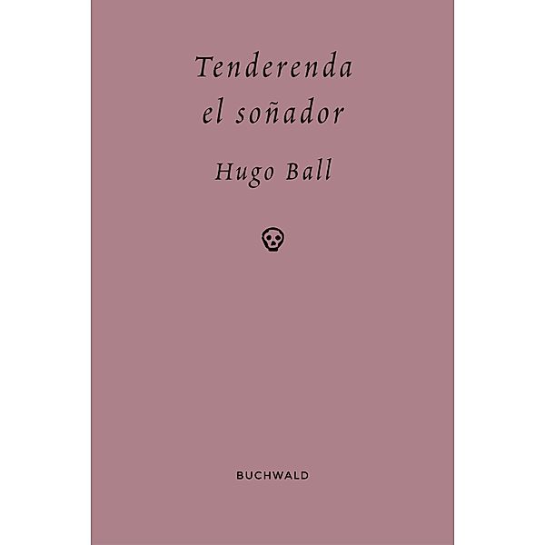 Tenderenda el soñador, Hugo Ball
