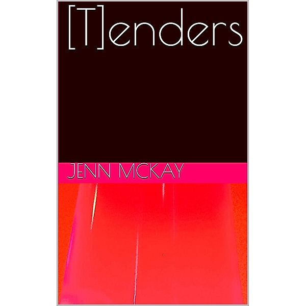 [T]enders, Jenn McKay