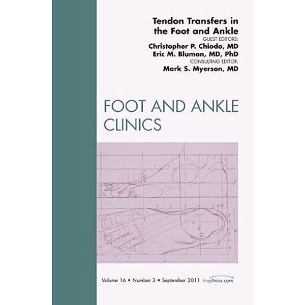Tendon Transfers In the Foot and Ankle, An Issue of Foot and Ankle Clinics, Chris Chiodo, Eric M. Bluman
