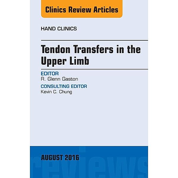 Tendon Transfers in the Upper Limb, An Issue of Hand Clinics, Glenn Gaston