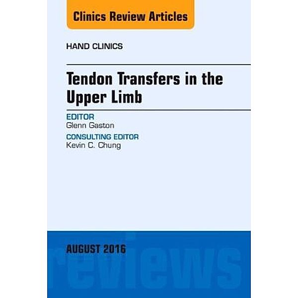 Tendon Transfers in the Upper Limb, An Issue of Hand Clinics, Glenn Gaston