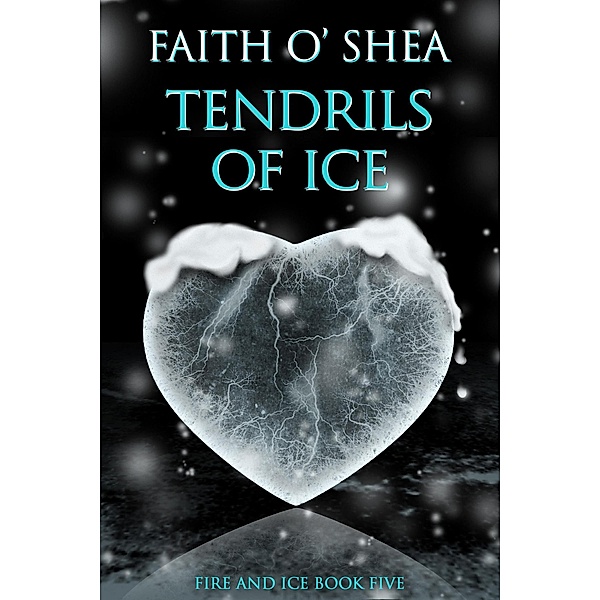 Tendrils of Ice (Fire and Ice, #5) / Fire and Ice, Faith O'Shea