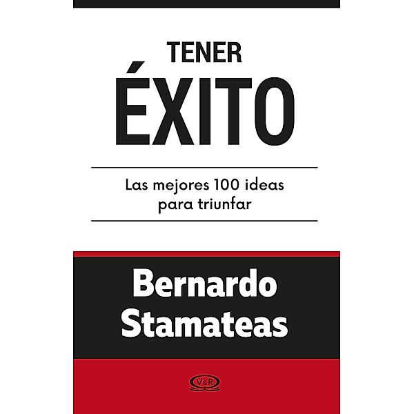 Tener éxito. Las mejores 100 ideas para triunfar, Bernardo Stamateas