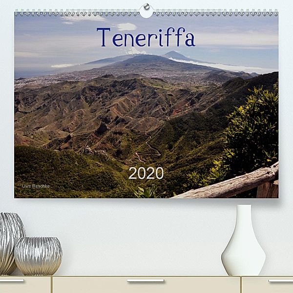 Teneriffa 2020(Premium, hochwertiger DIN A2 Wandkalender 2020, Kunstdruck in Hochglanz), Uwe Reschke