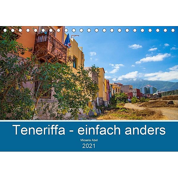 Teneriffa - einfach anders (Tischkalender 2021 DIN A5 quer), Micaela Abel