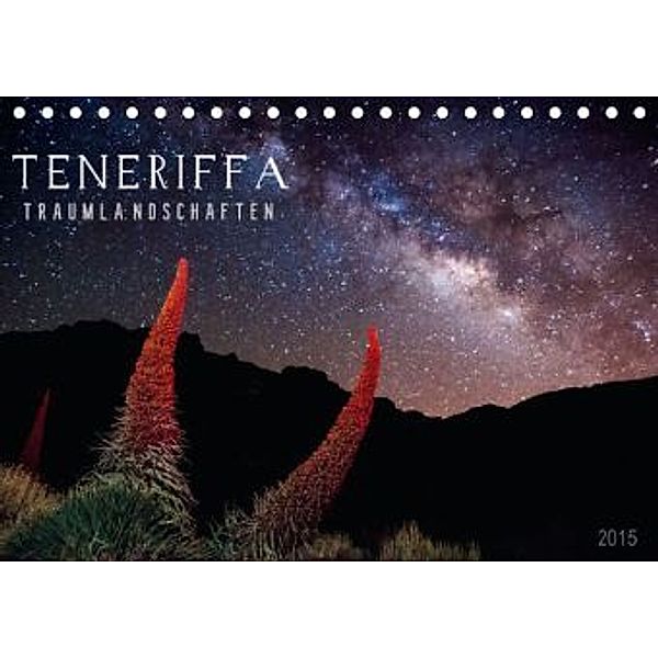 TENERIFFA TRAUMLANDSCHAFTEN (Tischkalender 2015 DIN A5 quer), Raico Rosenberg