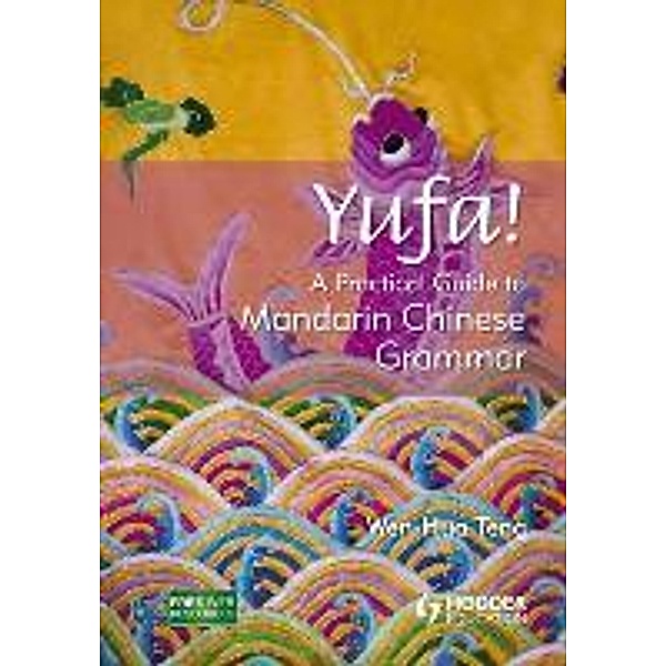 Teng, W: Yufa! A Practical Guide to Mandarin Chinese Grammar, Wen-Hua Teng