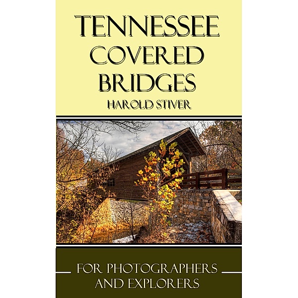 Tennessee Covered Bridges (Covered Bridges of North America, #13) / Covered Bridges of North America, Harold Stiver