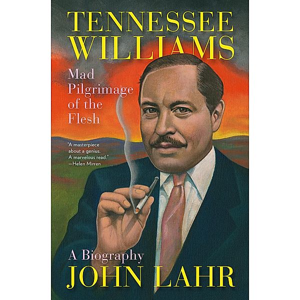 Tennessee Williams: Mad Pilgrimage of the Flesh, John Lahr