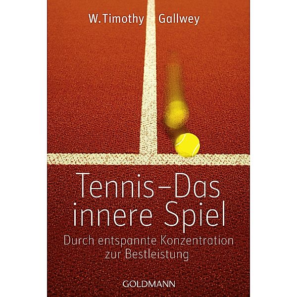 Tennis -  Das innere Spiel / Goldmanns Taschenbücher Bd.21977, W. Timothy Gallwey