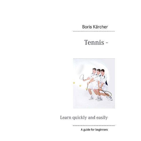 Tennis - Learn quickly and easily, Boris Kärcher