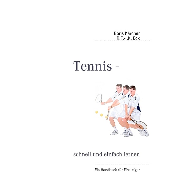 Tennis - schnell und einfach lernen, Boris Kärcher, R. F. -J. K. Eck