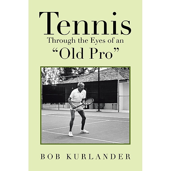 Tennis Through the Eyes of an Old Pro, Bob Kurlander