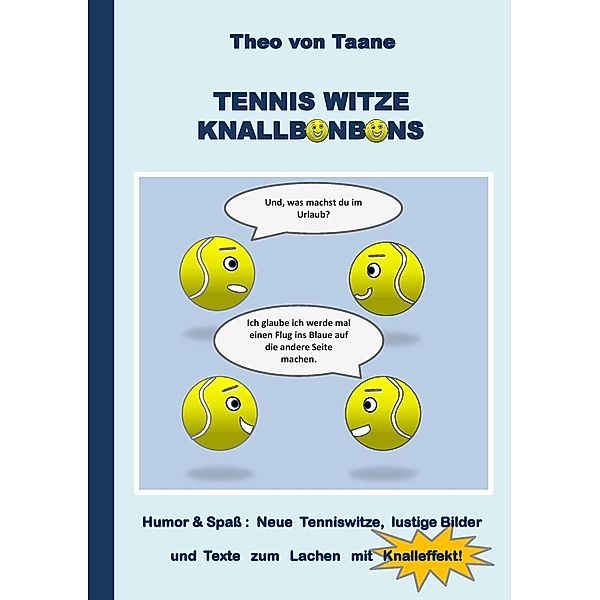 Tennis Witze Knallbonbons - Humor & Spass: Neue Tenniswitze, lustige Bilder und Texte zum Lachen mit Knalleffekt, Theo von Taane
