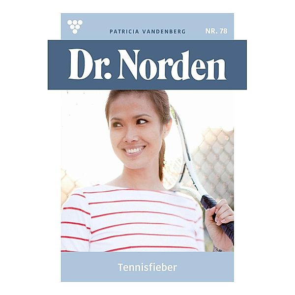 Tennisfieber / Dr. Norden Bd.78, Patricia Vandenberg