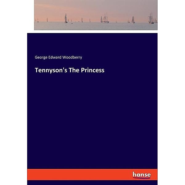 Tennyson's The Princess, George Edward Woodberry