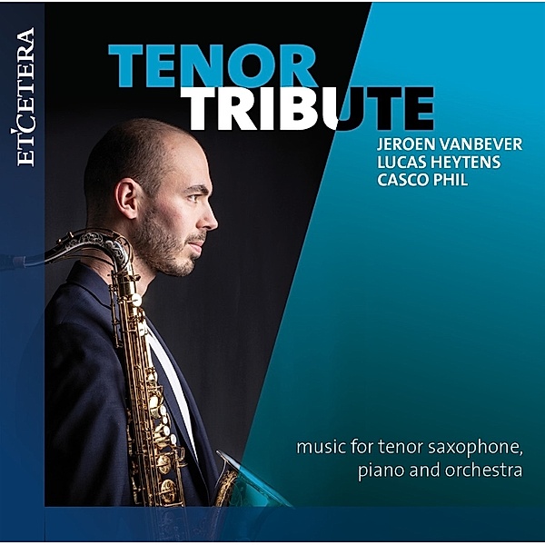 Tenor Tribute: Music For Tenor Sax.,Piano & Orch., Jeroen Vanbever, Lucas Heytens, Casco Phil