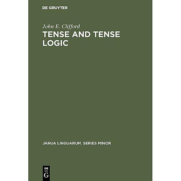 Tense and Tense Logic / Janua Linguarum. Series Minor Bd.215, John E. Clifford