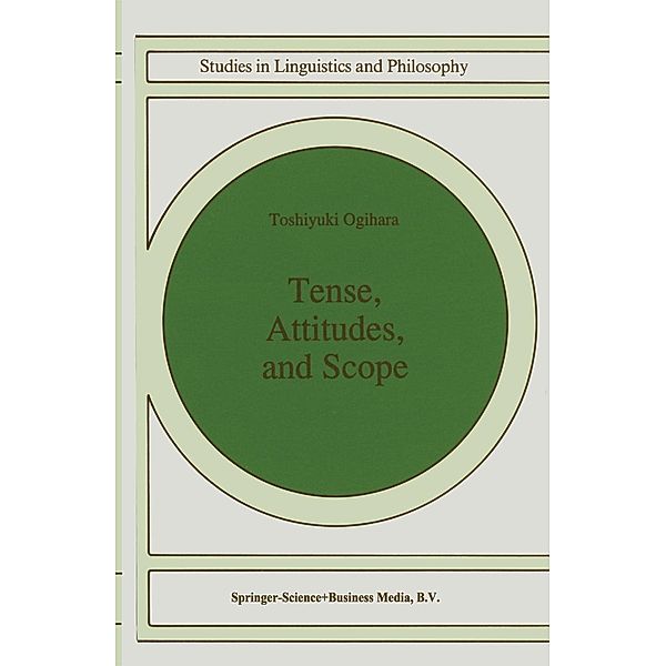 Tense, Attitudes, and Scope / Studies in Linguistics and Philosophy Bd.58, T. Ogihara