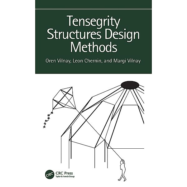 Tensegrity Structures Design Methods, Oren Vilnay, Leon Chernin, Margi Vilnay