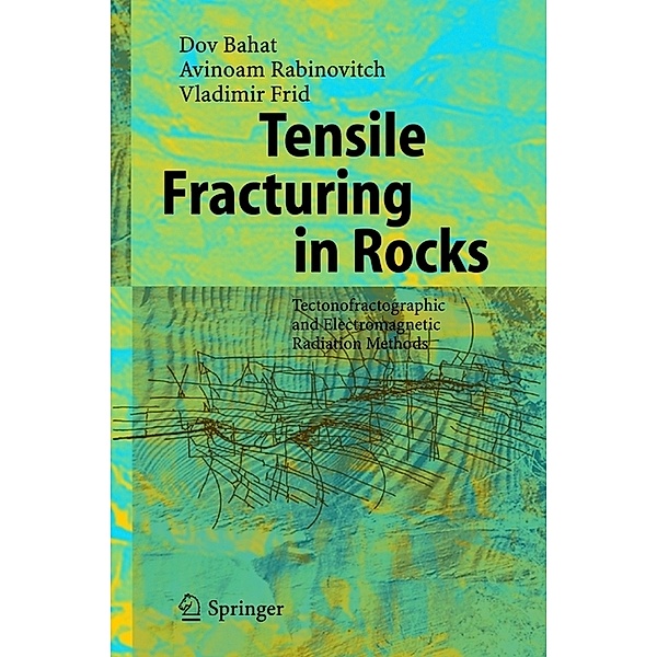 Tensile Fracturing in Rocks, Dov Bahat, Avinoam Rabinovitch, Vladimir Frid