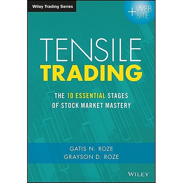 Tensile Trading / Wiley Trading Series, Gatis N. Roze, Grayson D. Roze
