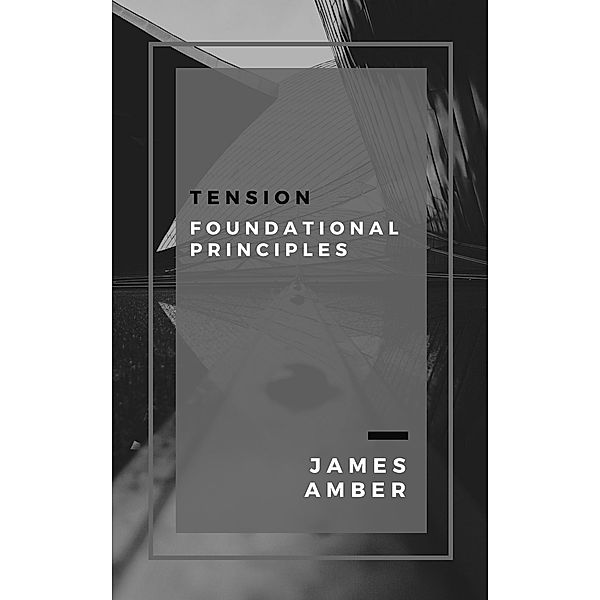 Tension: Foundational Principles, James Amber