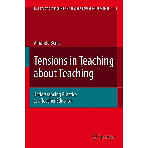 Tensions in Teaching about Teaching: Understanding Practice as a Teacher Educator, Amanda Berry