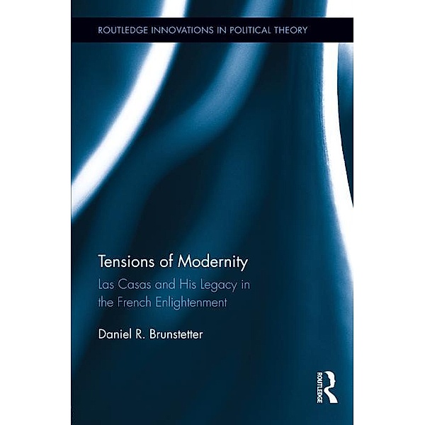 Tensions of Modernity / Routledge Innovations in Political Theory, Daniel R. Brunstetter
