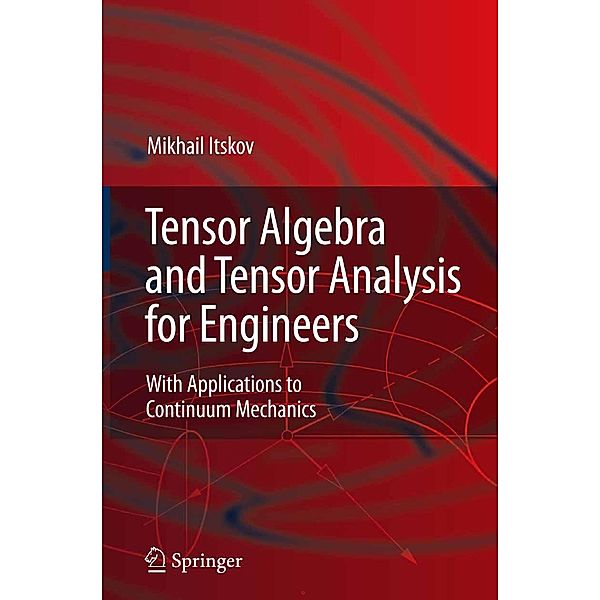 Tensor Algebra and Tensor Analysis for Engineers, Mikhail Itskov